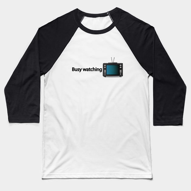 Busy watching TV - Fun Quote Baseball T-Shirt by It'sMyTime